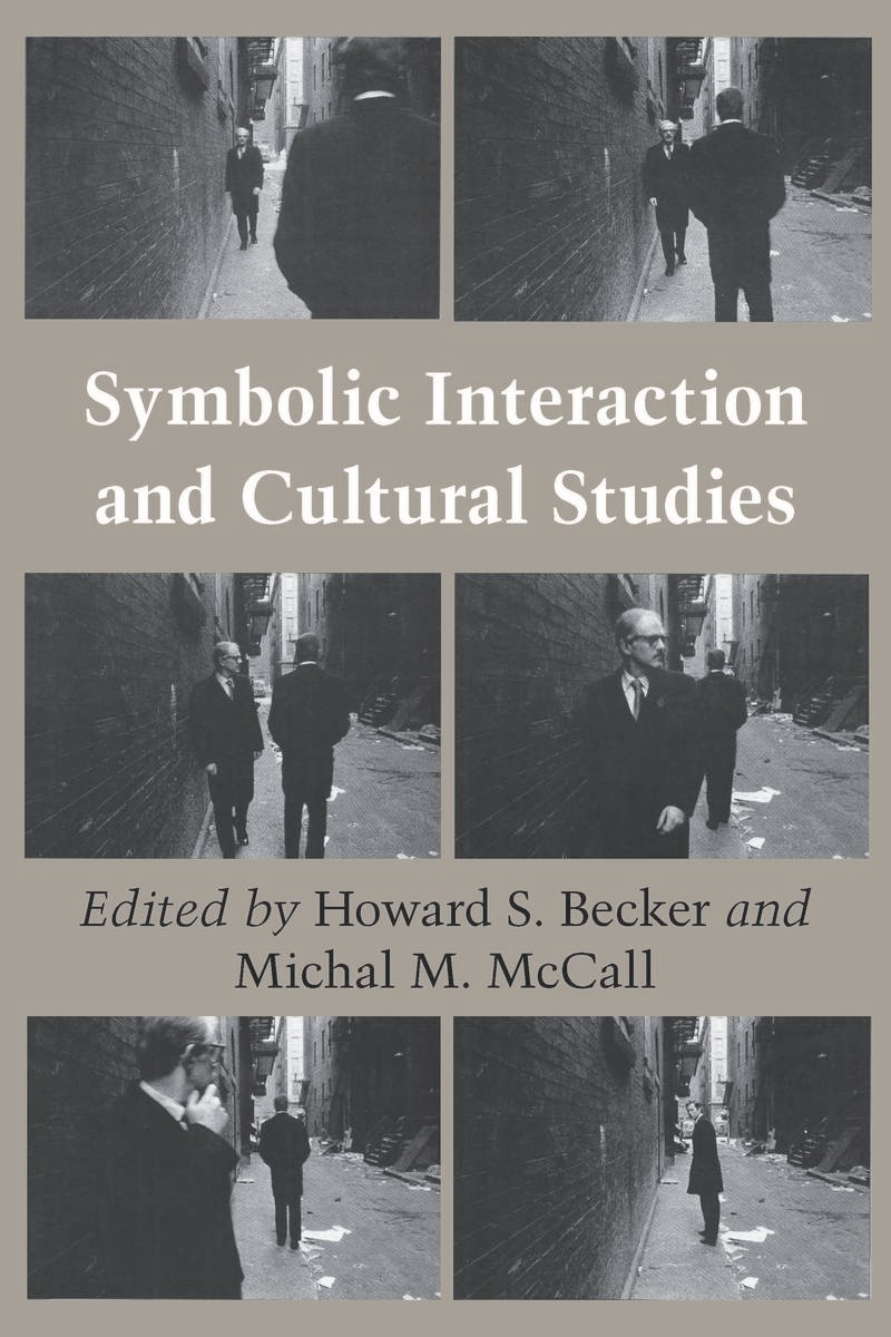 Symbolic Interaction and Cultural Studies Howard S. Becker, Michal M. Mccall