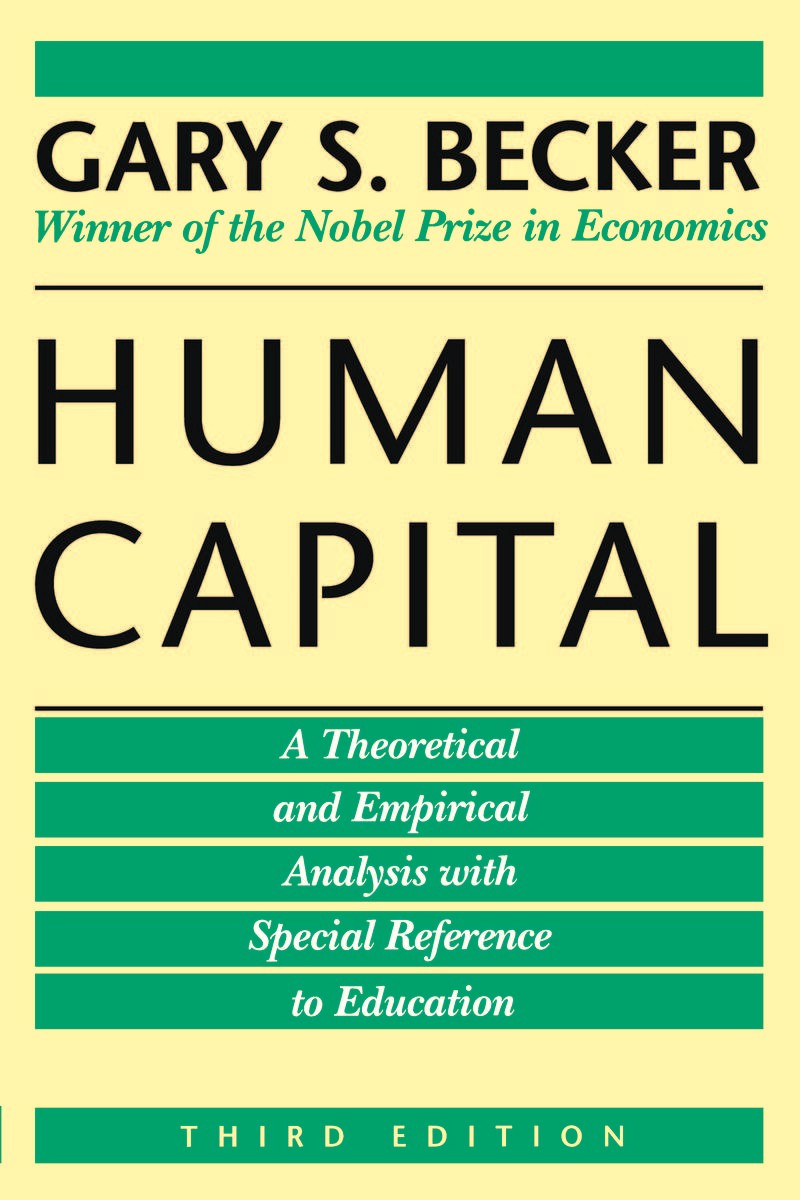 Human Capital: A Theoretical and Empirical Analysis, with Special Reference to Education Gary S. Becker
