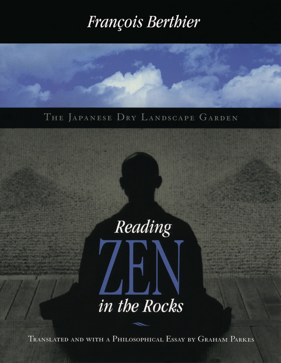 Reading Zen in the Rocks: The Japanese Dry Landscape Garden FranCois Berthier and Graham Parkes