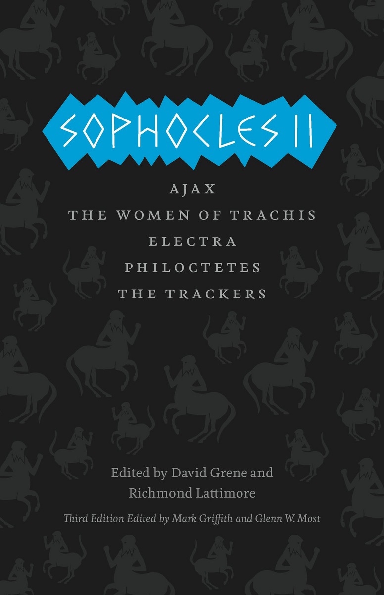 Sophocles II: Ajax, The Women of Trachis, Electra, Philoctetes, The Trackers (The Complete Greek Tragedies) Sophocles, Mark Griffith, Glenn W. Most and David Grene