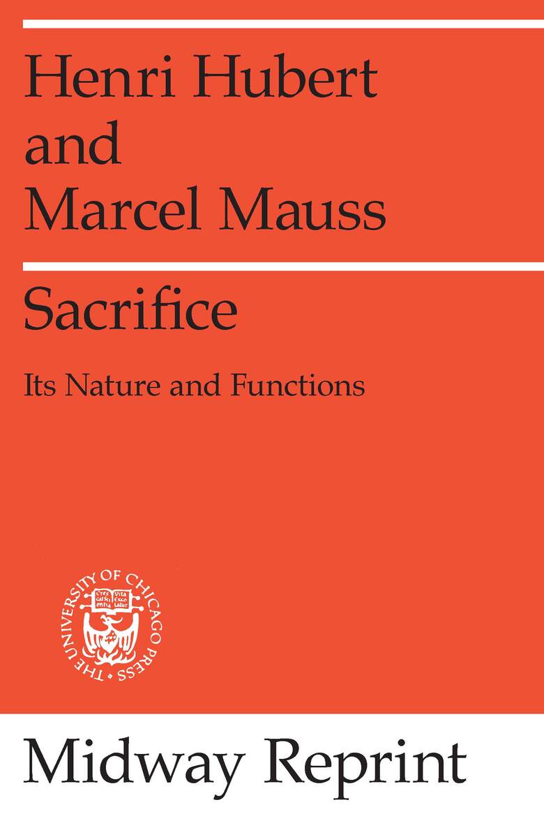 Sacrifice: Its Nature and Functions Henri Hubert, Marcel Mauss, W. D. Halls