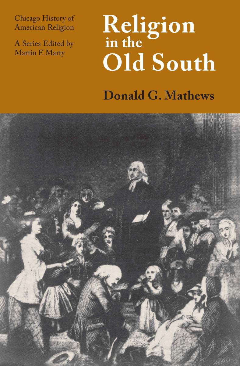 Religion in the Old South (Chicago History of American Religion) Donald G. Mathews and Martin E. Marty