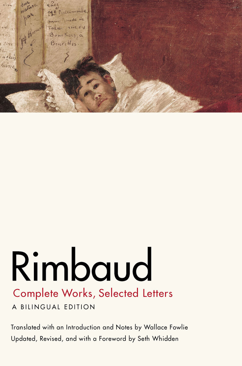 Rimbaud: Complete Works, Selected Letters, a Bilingual Edition Jean Nicholas Arthur Rimbaud, Seth Whidden and Wallace Fowlie
