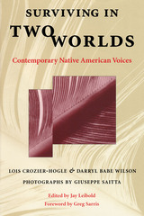 Surviving in Two Worlds: Contemporary Native American Voices Lois Crozier-Hogle, Darryl Babe Wilson, Ferne Jensen and Jay Leibold