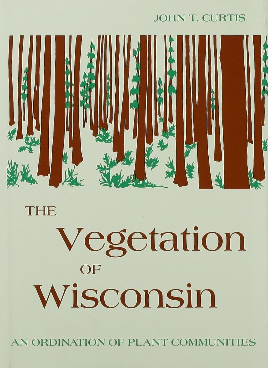 The Vegetation of Wisconsin: An Ordination of Plant Communities John T. Curtis