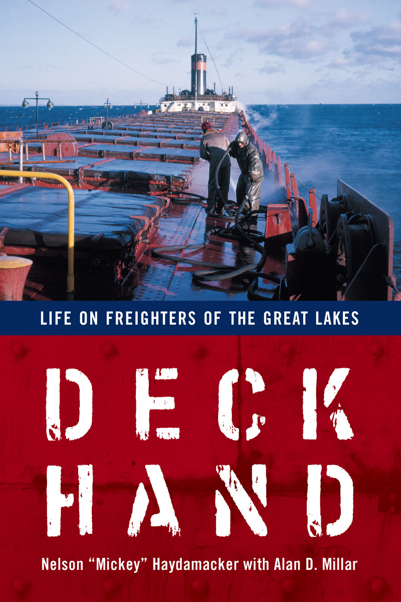 Deckhand: Life on Freighters of the Great Lakes Nelson Haydamacker and Alan D. Millar