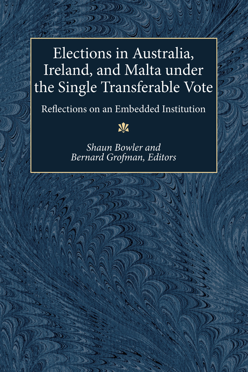 Elections in Australia, Ireland, and Malta under the Single Transferable Vote: Reflections on an Embedded Institution Shaun Bowler and Bernard Norman Grofman