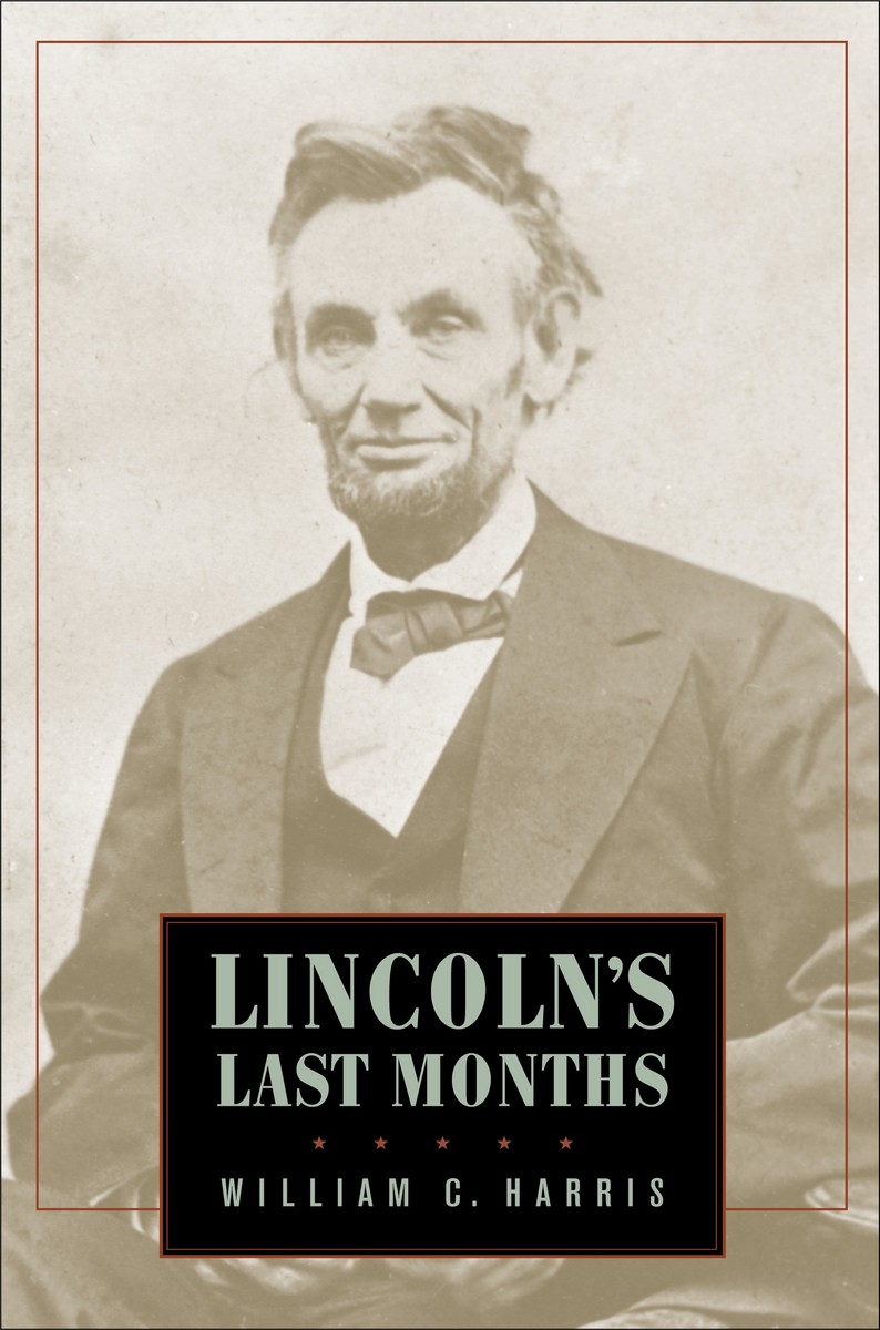 Lincoln's Last Months William C. Harris
