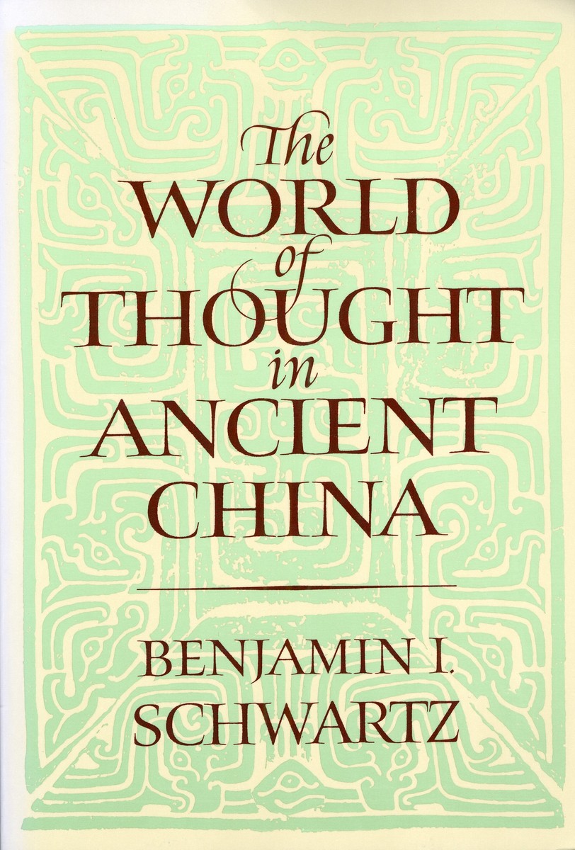 The World of Thought in Ancient China Benjamin Isadore Schwartz
