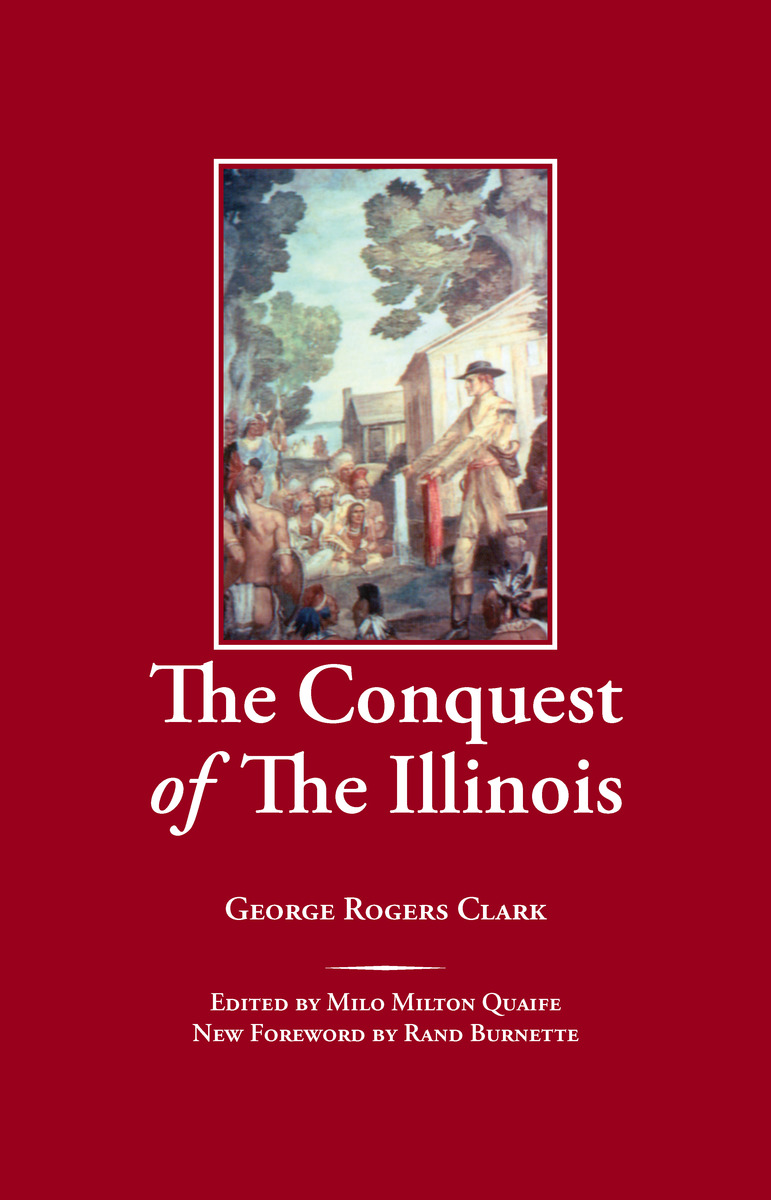 The Conquest of The Illinois George Rogers Clark, Rand Burnette