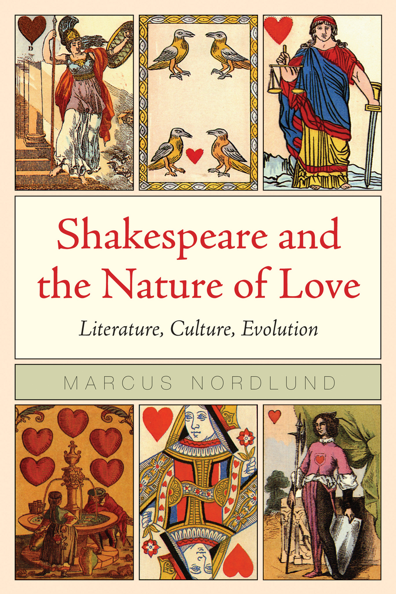 Shakespeare and the Nature of Love: Literature, Culture, Evolution Marcus Nordlund