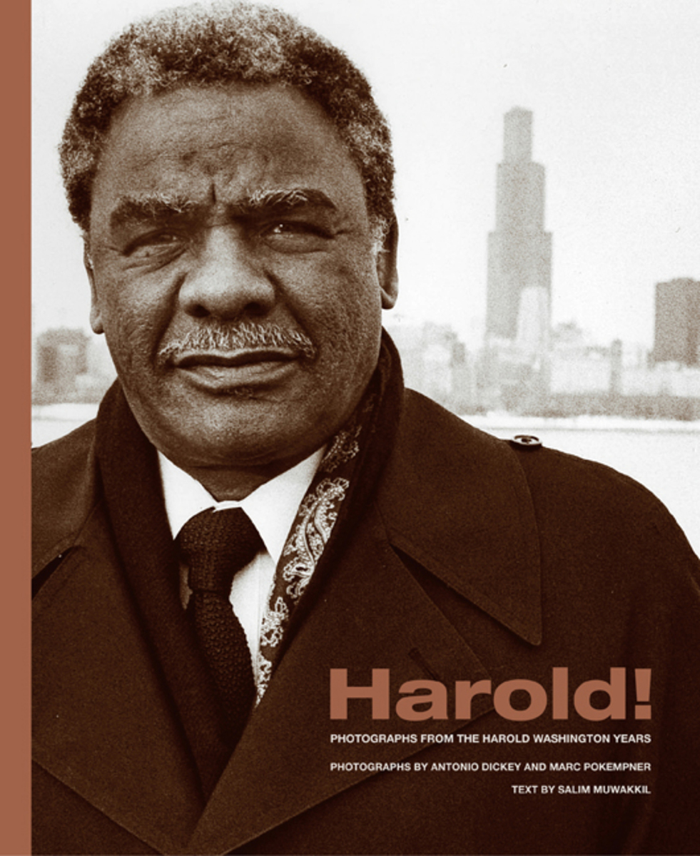 Harold!: Photographs from the Harold Washington Years Salim Muwakkil, Ron Dorfman, Antonio Dickey and Marc PoKempner