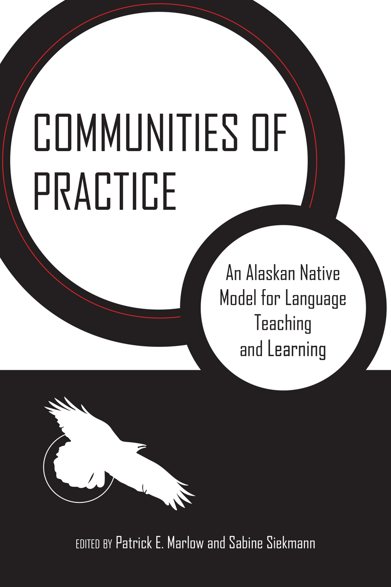 Communities of Practice: An Alaskan Native Model for Language Teaching and Learning Patrick E. Marlow and Sabine Siekmann
