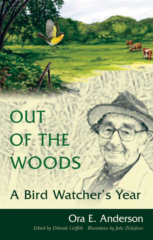 Out of the Woods: A Bird Watcher's Year Ora E. Anderson, Deborah Griffith, Julie Zickefoose and Jean Andrews