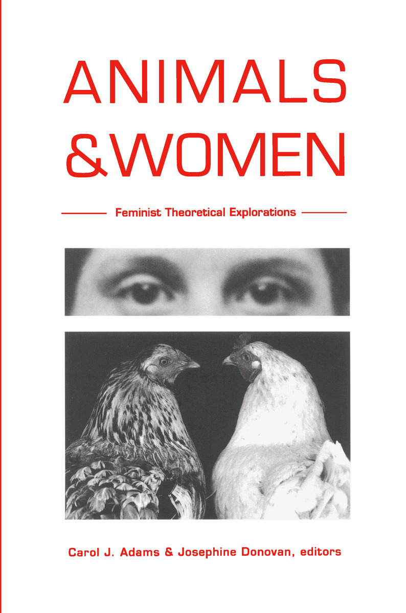 Animals and Women: Feminist Theoretical Explorations Carol J. Adams and Josephine Donovan