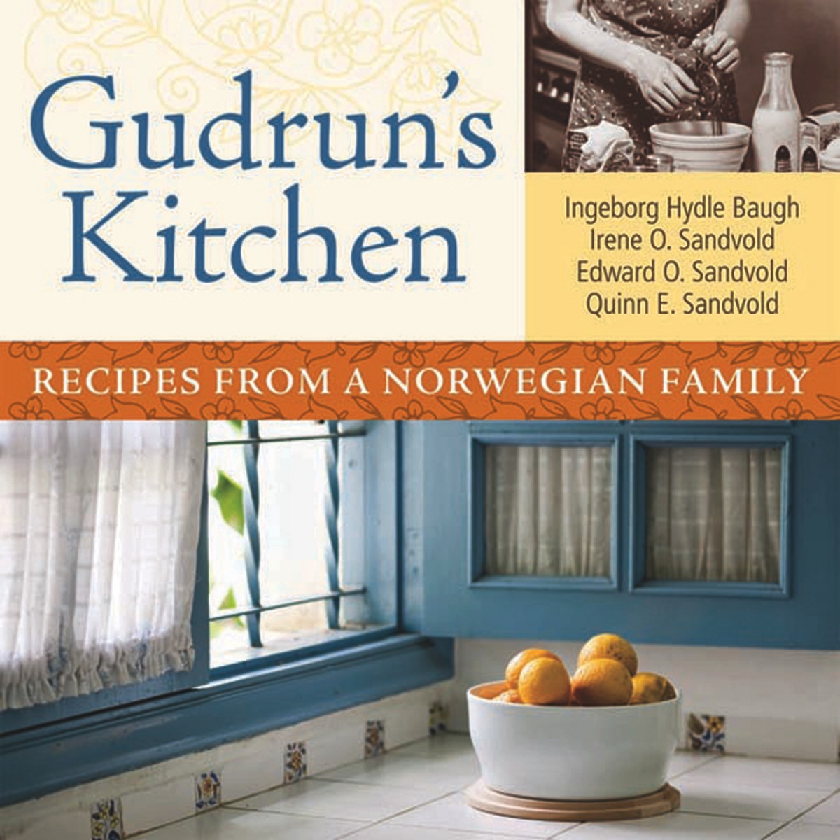 Gudrun's Kitchen: Recipes from a Norwegian Family Irene O. Sandvold, Edward O. Sandvold, Quinn E. Sandvold and Ingeborg Hydle Baugh