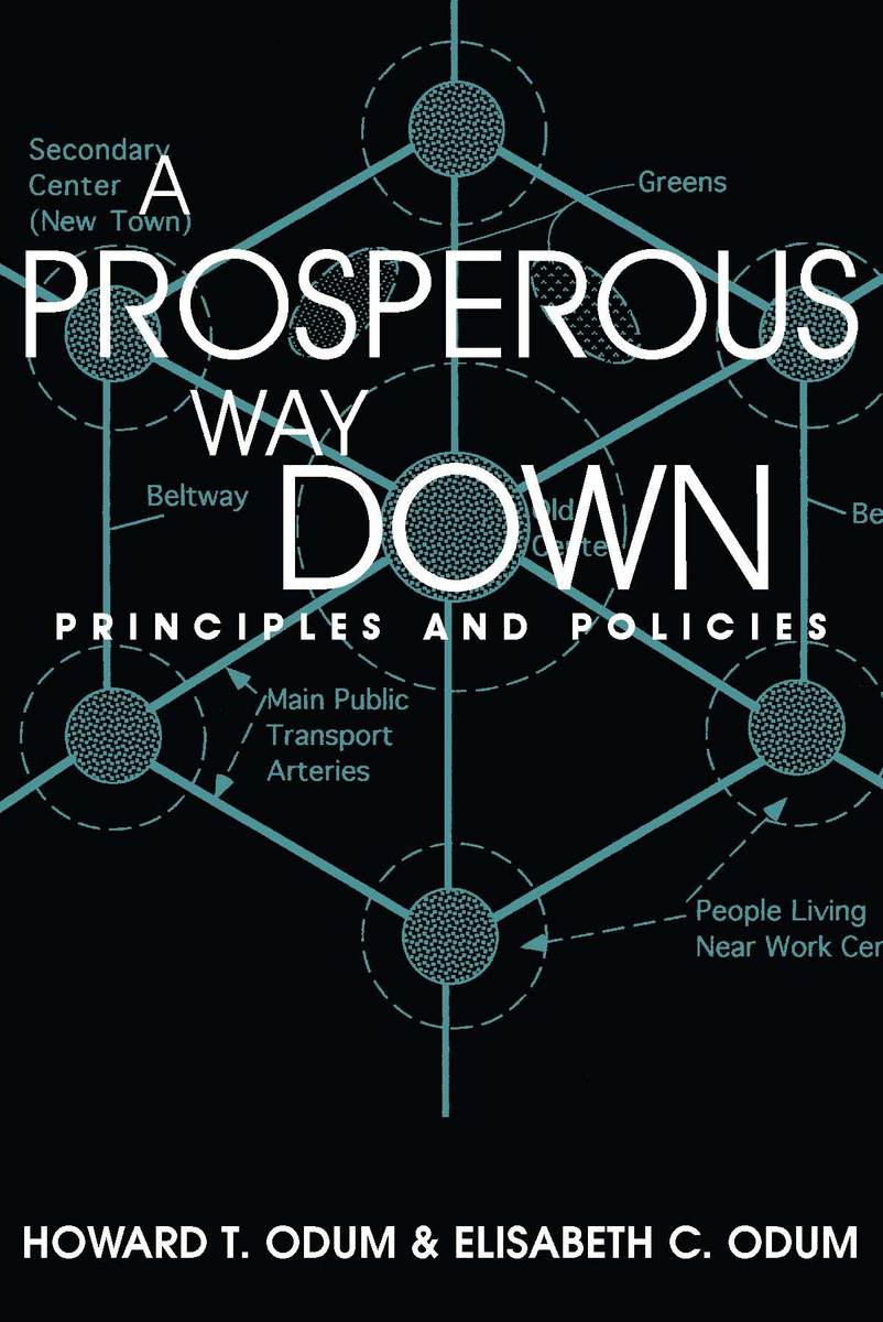 A Prosperous Way Down: Principles and Policies Howard T. Odum and Elisabeth C. Odum