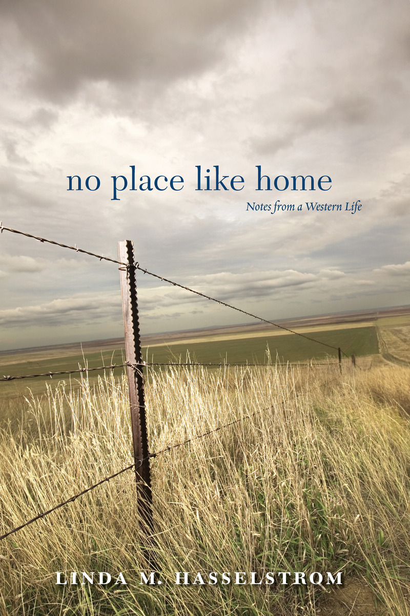 No Place Like Home: Notes from a Western Life Linda M. Hasselstrom