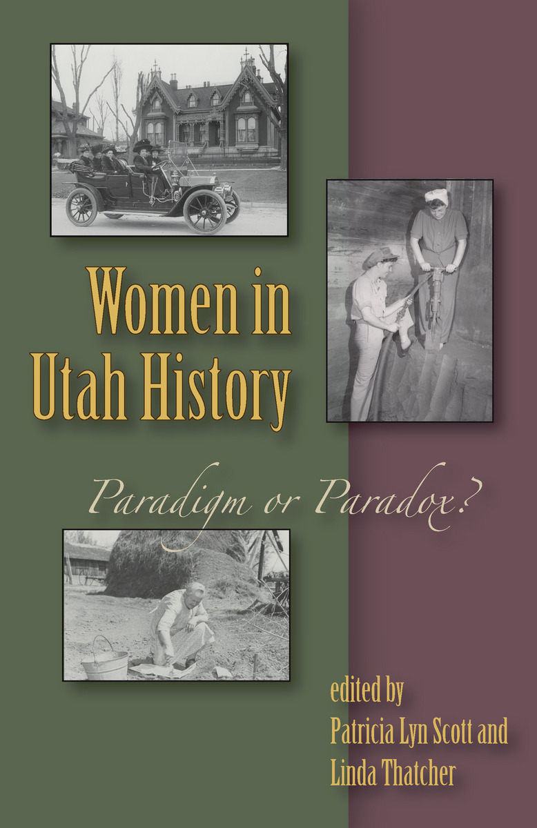 Women in Utah History: Paradigm or Paradox Patricia Lyn Scott and Linda Thatcher