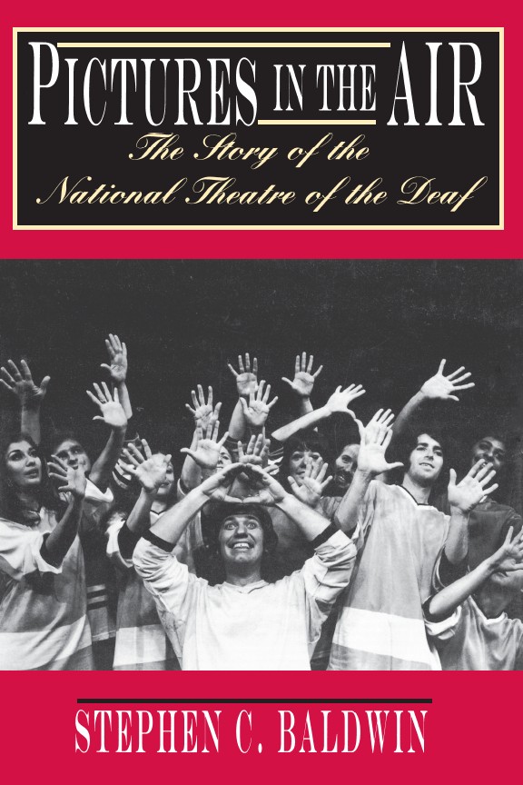 Pictures in the Air: The Story of the National Theatre of the Deaf Stephen C. Baldwin