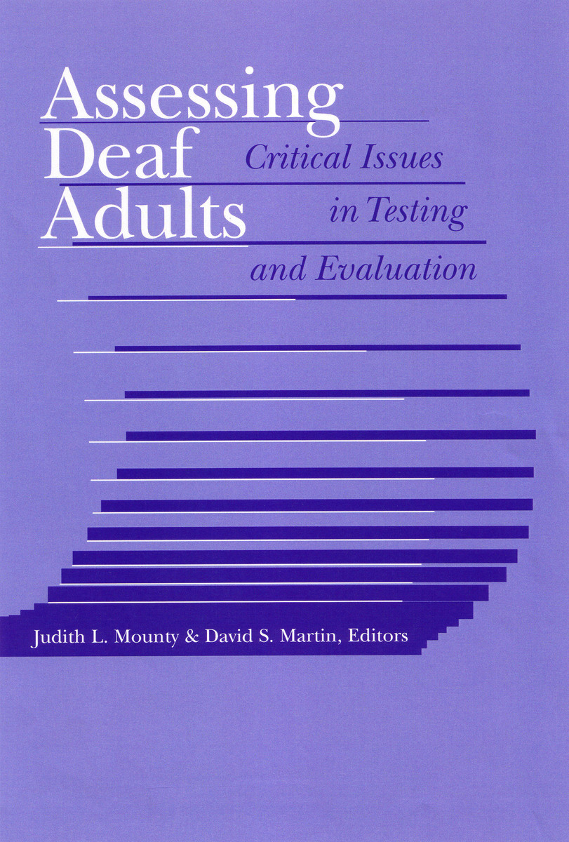 Assessing Deaf Adults: Critical Issues in Testing and Evaluation Judith L. Mounty, David S. Martin and Oscar P. Cohen