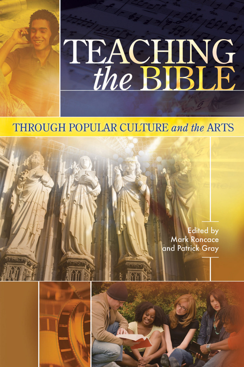 Teaching the Bible through Popular Culture and the Arts Mark Roncace, Patrick Gray