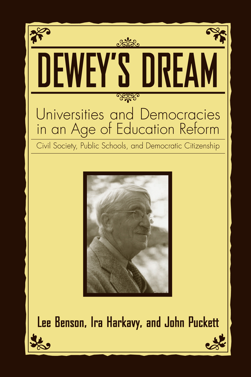 Dewey's Dream: Universities and Democracies in an Age of Education Reform Lee Benson, John L. Puckett and Ira Harkavy