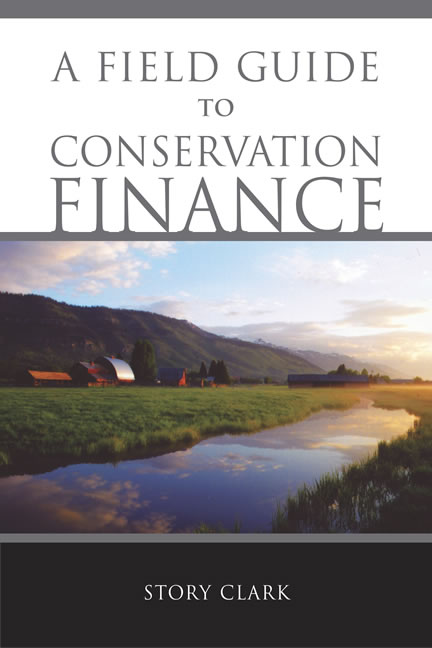A Field Guide to Conservation Finance Story Clark and Roger C. Altman
