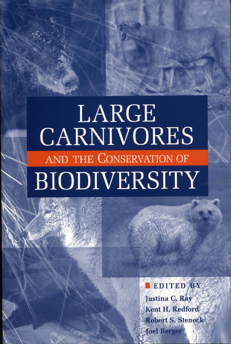 Large Carnivores and the Conservation of Biodiversity Justina Ray, Kent H. Redford, Robert Steneck and Joel Berger