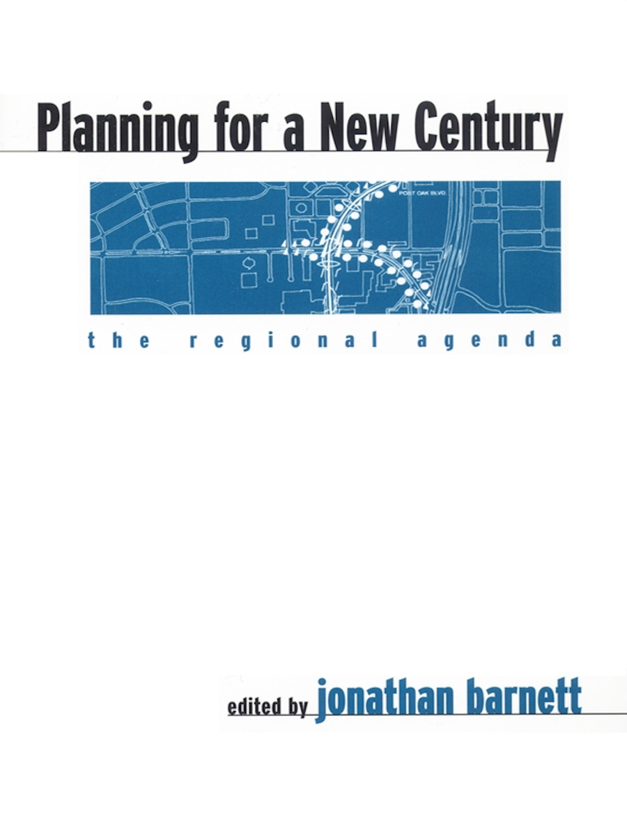 Planning for a New Century: The Regional Agenda Jonathan Barnett