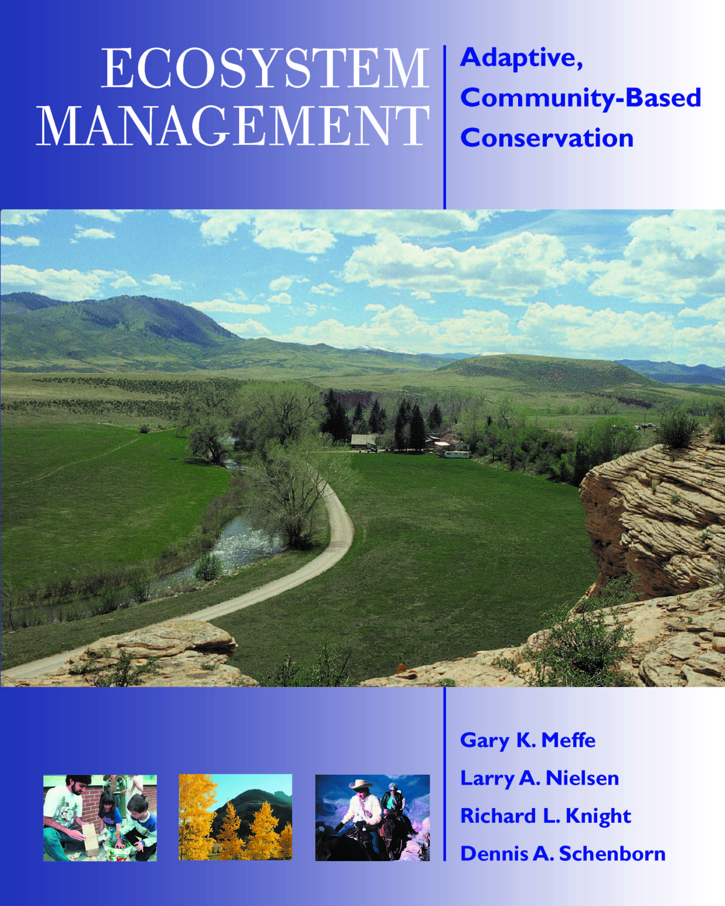 Ecosystem Management: Adaptive, Community-Based Conservation Gary Meffe, Larry Nielsen, Richard L. Knight and Dennis Schenborn