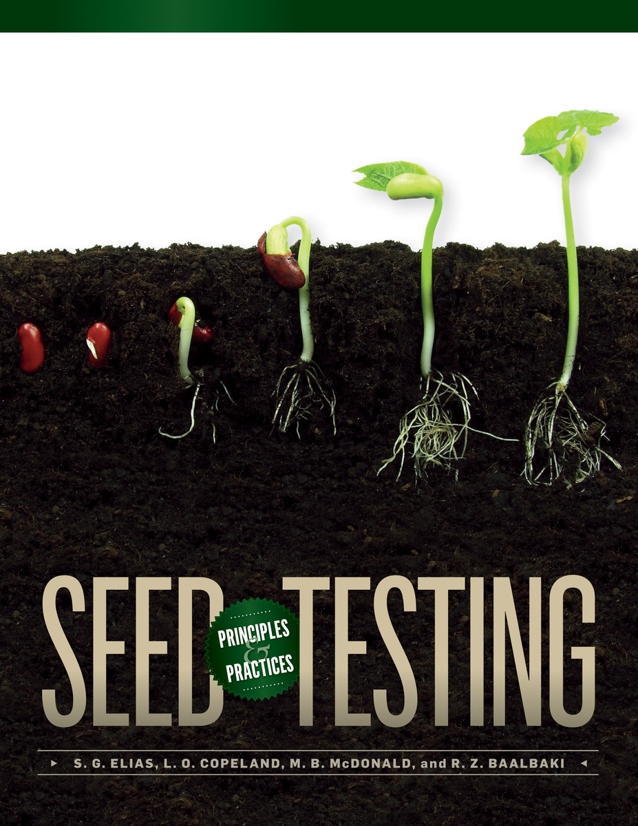 Seed Testing: Principles and Practices Sabry G. Elias, Lawrence O. Copeland, Miller B. McDonald and Riad Z. Baalbaki