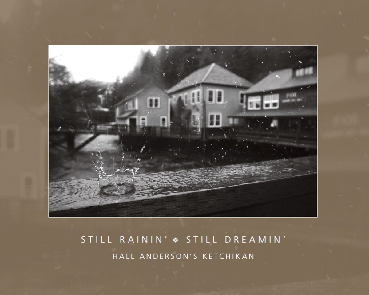 Still Rainin' Still Dreamin': Hall Anderson's Ketchikan Hall Anderson