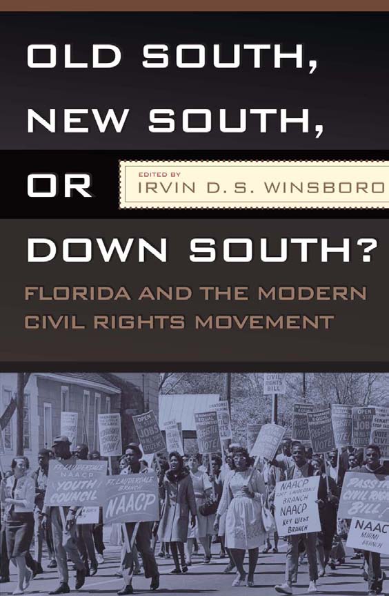 OLD SOUTH, NEW SOUTH, OR DOWN SOUTH?: FLORIDA AND THE MODERN CIVIL RIGHTS MOVEMENT IRVIN D.S. WINSBORO