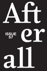 cover of Afterall: A Journal of Art, Context and Enquiry, volume 57 number 1 (Spring 2024)