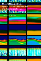 cover of Chromatic Algorithms: Synthetic Color, Computer Art, and Aesthetics after Code