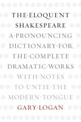 cover of The Eloquent Shakespeare: A Pronouncing Dictionary for the Complete Dramatic Works with Notes to Untie the Modern Tongue