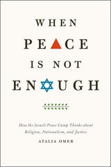cover of When Peace Is Not Enough: How the Israeli Peace Camp Thinks about Religion, Nationalism, and Justice