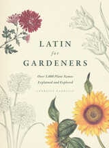 cover of Latin for Gardeners: Over 3,000 Plant Names Explained and Explored