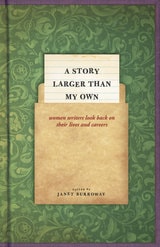 cover of A Story Larger than My Own: Women Writers Look Back on Their Lives and Careers