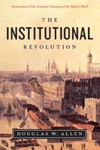 cover of The Institutional Revolution: Measurement and the Economic Emergence of the Modern World