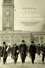 cover of Marking Modern Times: A History of Clocks, Watches, and Other Timekeepers in American Life