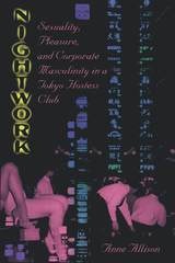 cover of Nightwork: Sexuality, Pleasure, and Corporate Masculinity in a Tokyo Hostess Club