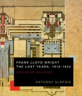 cover of Frank Lloyd Wright--the Lost Years, 1910-1922: A Study of Influence