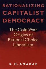 cover of Rationalizing Capitalist Democracy: The Cold War Origins of Rational Choice Liberalism