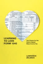 cover of Learning to Love Form 1040: Two Cheers for the Return-Based Mass Income Tax