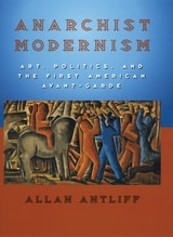cover of Anarchist Modernism: Art, Politics, and the First American Avant-Garde