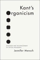 cover of Kant's Organicism: Epigenesis and the Development of Critical Philosophy