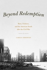 cover of Beyond Redemption: Race, Violence, and the American South after the Civil War