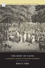 cover of The Body of Faith: A Biological History of Religion in America